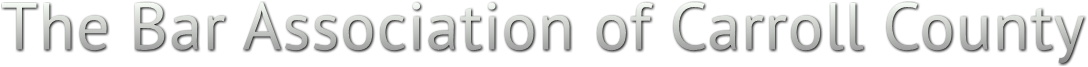 The Bar Association of Carroll County The Bar Association of Carroll County